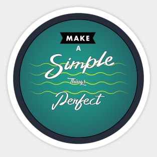 Make a Simple things Perfect design Sticker